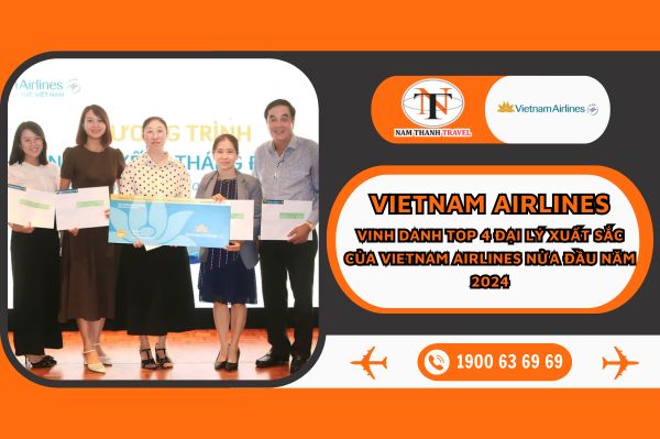 Nam Thanh Travel: Vinh danh Top 4 đại lý xuất sắc của Vietnam Airlines nửa đầu năm 2024